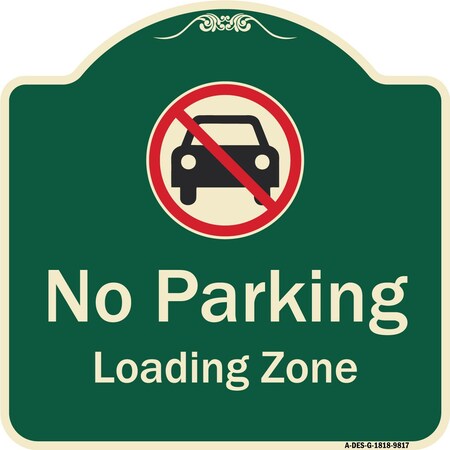 Signmission Designer Series-No Parking Loading Zone With No Car Symbol, 18" x 18", G-1818-9817 A-DES-G-1818-9817